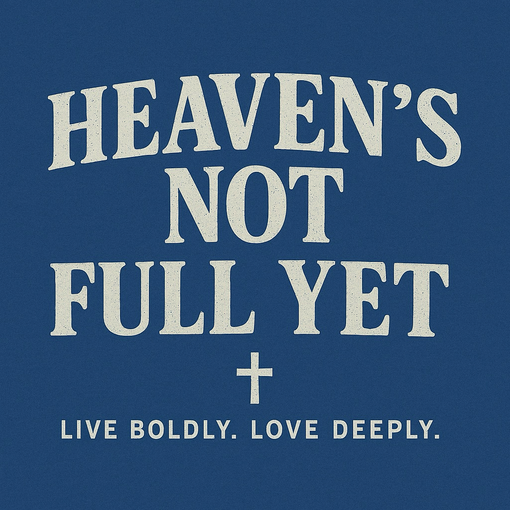 Royal Blue Christian Crewneck Design- Live Boldly. Love Deeply. Heaven's not full yet.