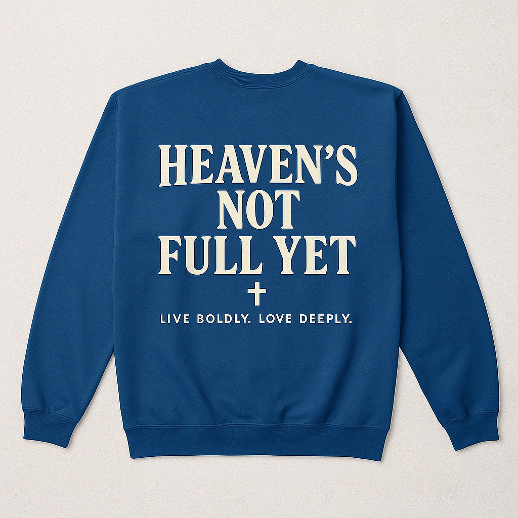 Royal Blue Christian Crewneck- Live Boldly. Love Deeply. Heaven's not full yet.