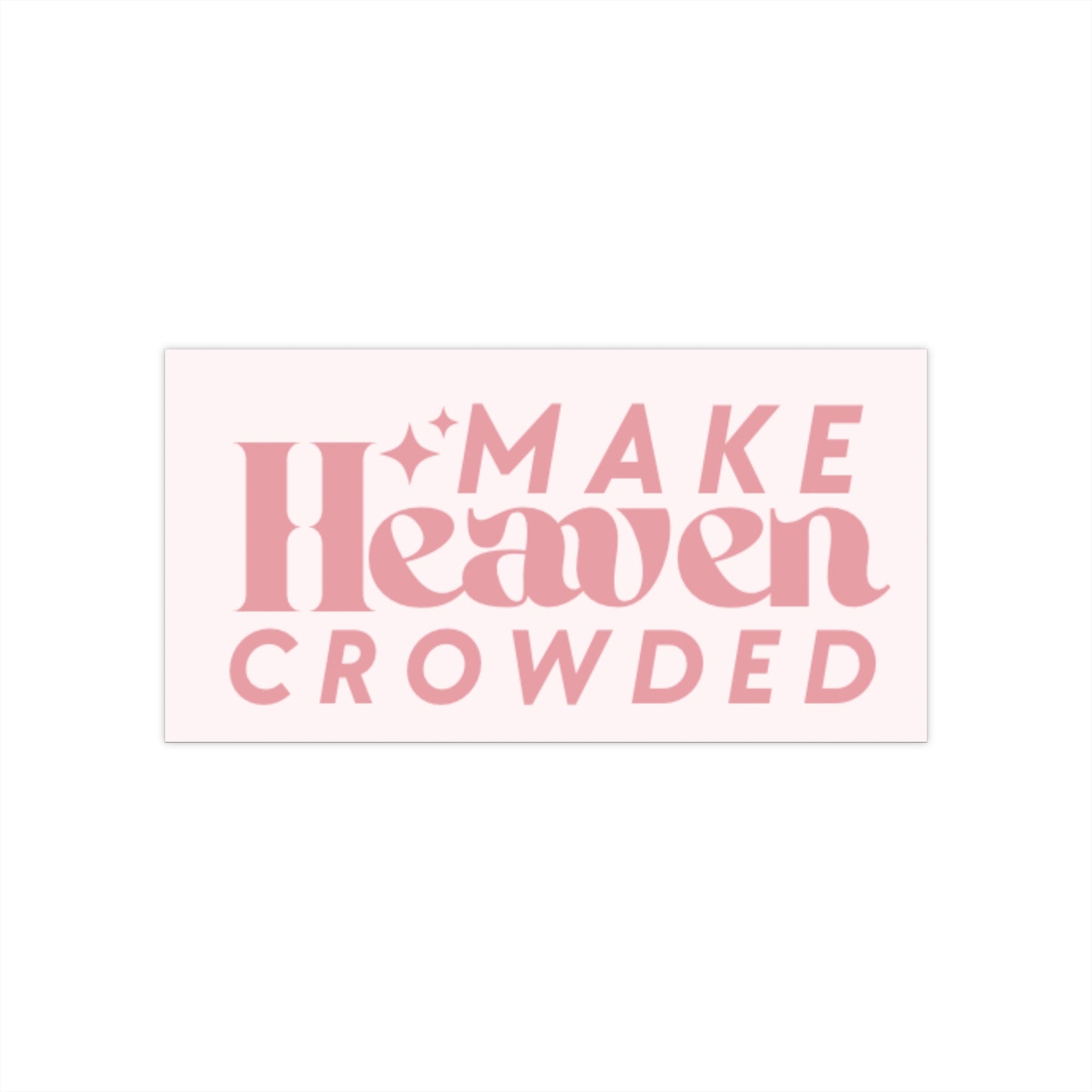 Make Heaven Crowded Car Sticker