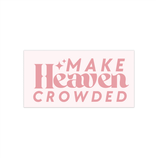 Make Heaven Crowded Car Sticker