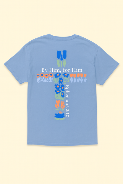 Followers of Faith- By Him, For Him Cross Tee (Ephesians 2:10)
