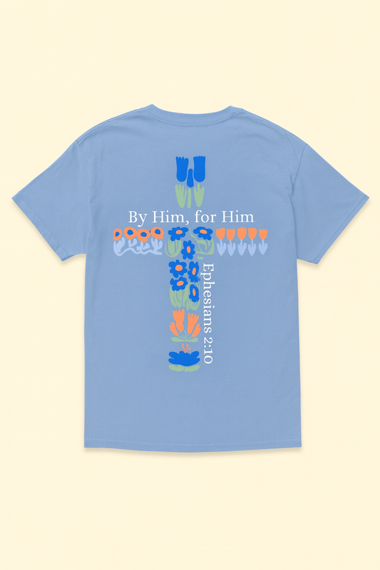 Followers of Faith- By Him, For Him Cross Tee (Ephesians 2:10)
