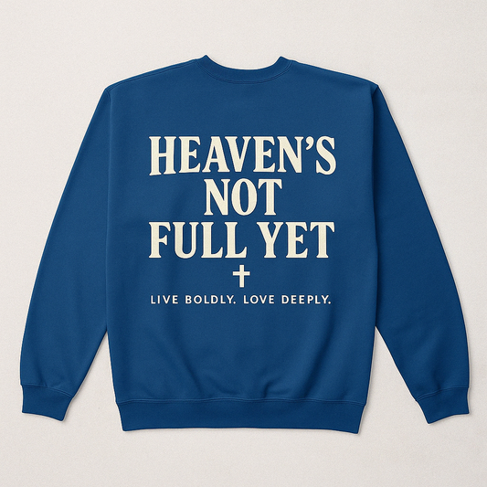 Royal Blue Christian Crewneck- Live Boldly. Love Deeply. Heaven's not full yet.